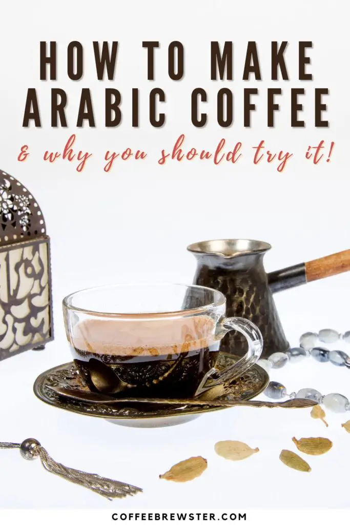 Image showing a cup of delicious Arabic coffee, a traditional pot and cardamom pods. Text reads: "How to make Arabic coffee & why you should try it!"