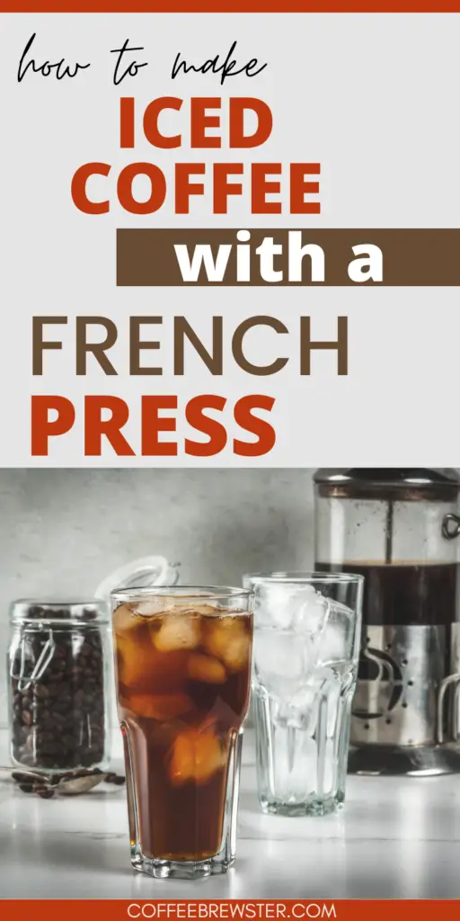 How to make iced coffee with a french press, featuring a glass of iced coffee, coffee beans, a french press, and a glass of ice.